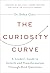 The Curiosity Curve: A Lead...