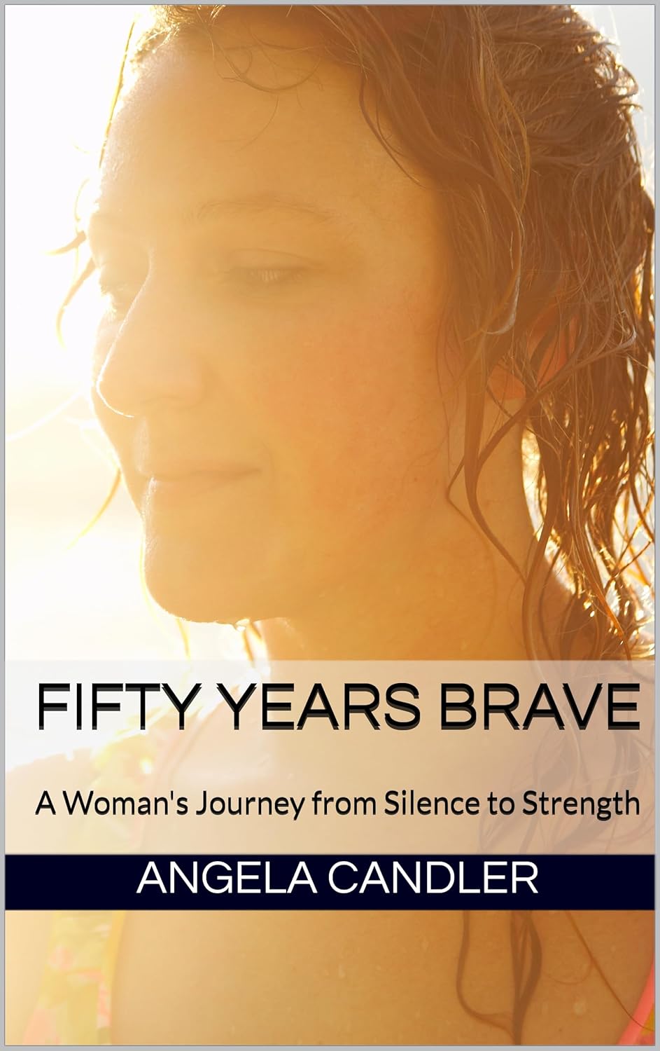 Fifty Years Brave: A Woman's Journey from Silence to Strength