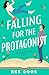 Falling for the Protagonist by Bex Goos