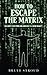 ESCAPE THE MATRIX: BREAK ALL ILLUSIONS