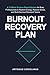 Burnout Recovery Plan: A 12...
