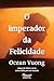 O imperador da Felicidade by Ocean Vuong