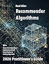 Recommender Algorithms in 2026: A Practitioner's Guide: Structured and practical overview of this algorithmic landscape. Mathematical Foundations and code samples. Recommender Algorithms in 2026: A Practitioner's Guide: Structured and practical overview of this algorithmic landscape. Mathematical Foundations and code samples.