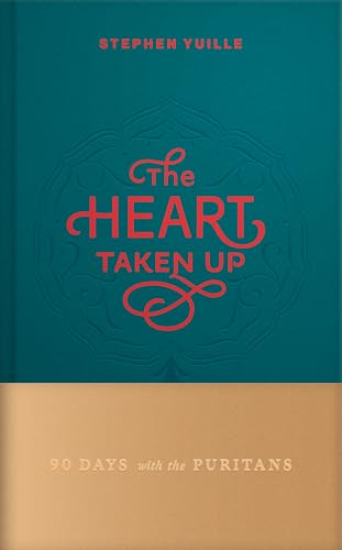 The Heart Taken Up: 90 Days with the Puritans (Hardcover)
