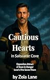 Cautious Hearts in Saltwater Cove: Opposites Attract. A Town in Danger. Love's Fire Just Might Save Them Both