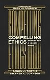 Compelling Ethics : Thinking For A Modern World