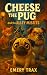 Cheese the Pug and the Alle...