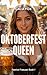 Oktoberfest Queen: A Holida...