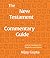 The New Testament Commentary Guide: A Brief Handbook for Students and Pastors