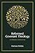 Reformed Covenant Theology: A Systematic Introduction