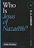Who Is Jesus of Nazareth?