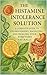 The Histamine Intolerance Solution by Lucie Anderson
