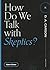 How Do We Talk with Skeptics? (Questions for Restless Minds)