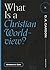 What Is a Christian Worldview? (Questions for Restless Minds)