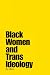 Black Women and Trans Ideology