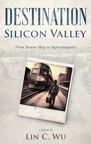 Destination Silicon Valley: From Broom Shop to Supercomputer (Kindle Edition)