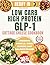 Low Carb High Protein GLP 1...