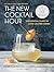 The New Cocktail Hour: The Essential Guide to Handcrafted Drinks (Revised & Expanded Edition)