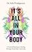 It's All In Your Body: A Practical Roadmap to Healing Through Mind-Body Connection