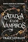Hasta Vencer el Infierno: Harem inverso con escenas de grupo ardientes (Atada a los Vampiros nº 3) (Spanish Edition)