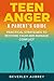 Teen Anger A Parent's Guide...