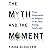 The Myth and the Moment: Fr...