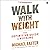 Walk with Weight: The Definitive Guide to Rucking
