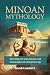 Minoan Mythology: Unveiling...