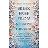 Break Free From Negative Thinking: A Woman's Guide to Transforming Self-Talk, Managing Stress and Building Lasting Confidence and Self-Love