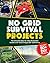 No Grid Survival Projects : The Ultimate Step-by-Step Illustrated Guide to Off-Grid Living & Self-Sufficiency