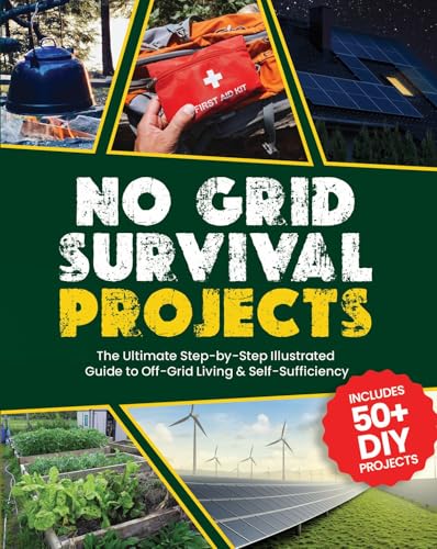 No Grid Survival Projects : The Ultimate Step-by-Step Illustrated Guide to Off-Grid Living & Self-Sufficiency (Kindle Edition)