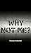 Why Not Me