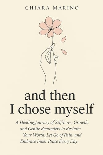 and then I chose myself: A Healing Journey of Self-Love, Growth, and Gentle Reminders to Reclaim Your Worth, Let Go of Pain, and Embrace Inner Peace Every Day (Paperback)