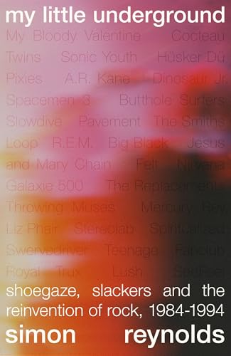 Still in a Dream: Shoegaze, Slackers and the Reinvention of Rock, 1984–1994 (Kindle Edition)