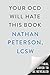 Your OCD Will Hate This Book: A Proven System to Overcome Obsessive-Compulsive Disorder and Take Back Your Life