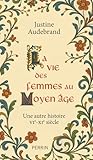 La vie des femmes au Moyen Âge - Une autre histoire VIe - XIe siècle La vie des femmes au Moyen Âge - Une autre histoire VIe - XIe siècle
