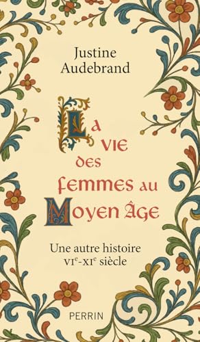 La vie des femmes au Moyen Âge - Une autre histoire VIe - XIe siècle (Paperback)