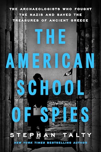 The American School of Spies: The Archaeologists Who Fought the Nazis and Saved the Treasures of Ancient Greece (Hardcover)