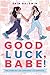 Good Luck, Babe! by Erin Baldwin