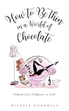 Book cover for How to Be Thin in a World of Chocolate: Without Diets, Willpower, or Guilt