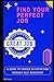 Find Your Perfect Job: A Gu...