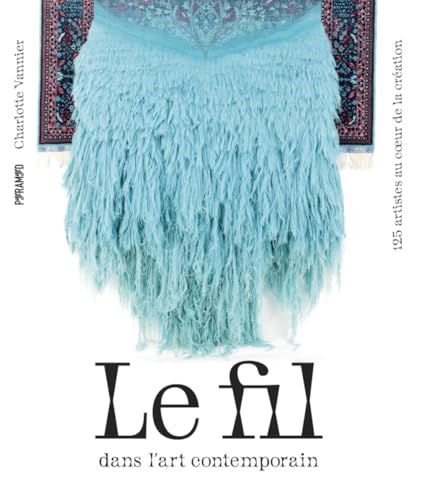 Le fil dans l'art contemporain - 125 artistes au coeur de la (Hardcover)