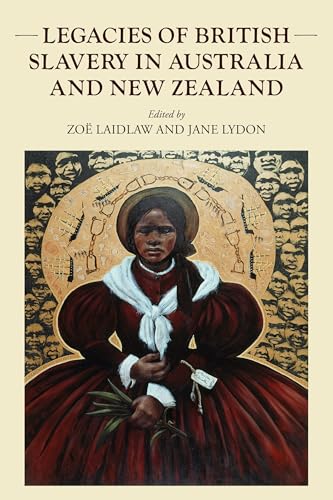 Legacies of British slavery in Australia and New Zealand (Studies in Imperialism, 222)