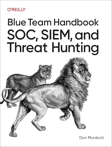 Blue Team Handbook: SOC, SIEM, and Threat Hunting: Practical Techniques for Security Operations and Threat Hunting Teams (Paperback)