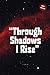 Through Shadows, I Rise