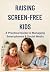 Raising Screen-Free Kids: A...