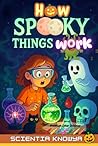 How Spooky Things Work: The ultimate Halloween STEM adventure for curious kids and science-loving minds (How the World Works - The Curious Minds Collection)