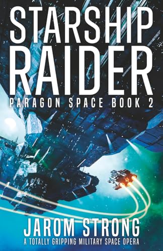 Starship Raider: A totally gripping military space opera (Paragon Space)