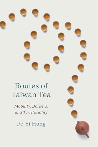 Routes of Taiwan Tea: Mobility, Borders, and Territoriality (Taiwan and the World)
