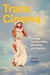Trans Cinema: Making Communities, Identities, and Worlds